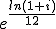 e^{\frac{ln(1+i)}{12}}